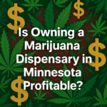 Is Owning a Marijuana Dispensary in Minnesota Profitable?